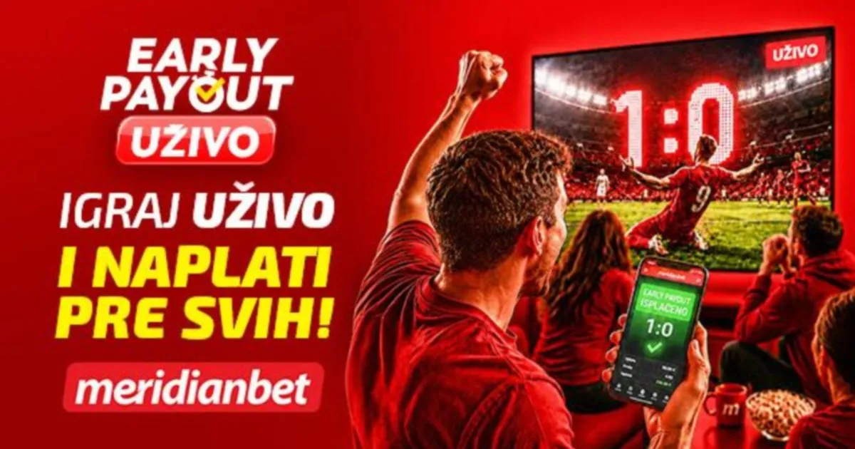 Early Payout live - Nova eksluzivna pogodnost u Meridianu za sve fudbalske fanatike!